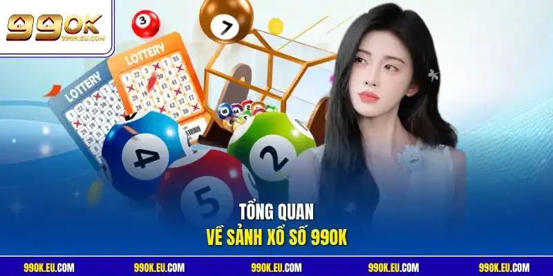 Tổng quan về sảnh xổ số 99OK